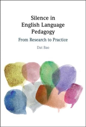 Silence in English Language Pedagogy: From Research to Practice by Dat Bao 9781316519868