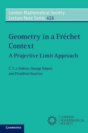 Geometry in a Frechet Context: A Projective Limit Approach by C. T. J. Dodson 9781316601952