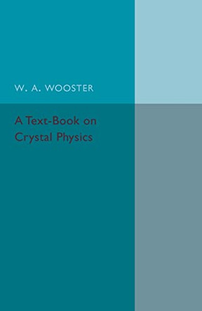 A Text-Book on Crystal Physics by W. A. Wooster 9781316611920
