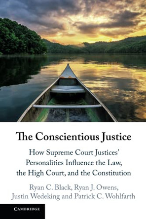 The Conscientious Justice: How Supreme Court Justices' Personalities Influence the Law, the High Court, and the Constitution by Ryan C. Black 9781316618004