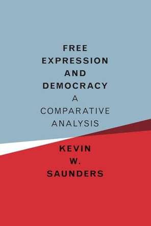 Free Expression and Democracy: A Comparative Analysis by Kevin W. Saunders 9781316623084