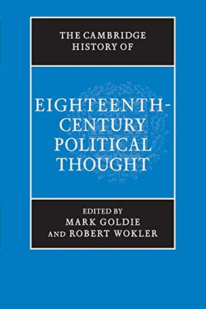 The Cambridge History of Eighteenth-Century Political Thought by Mark Goldie 9781316630280