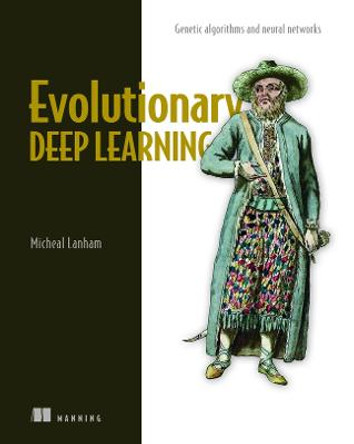 Evolutionary Deep Learning by Micheal Lanham