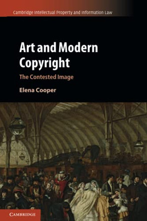 Art and Modern Copyright: The Contested Image by Elena Cooper 9781316631430