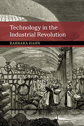 Technology in the Industrial Revolution by Barbara Hahn 9781316637463