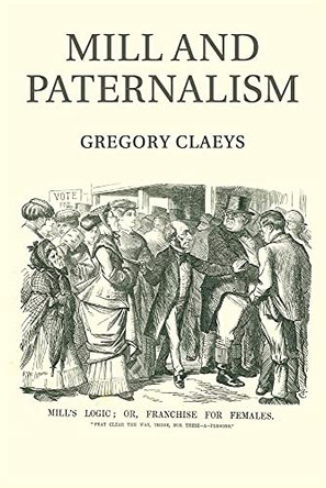 Mill and Paternalism by Gregory Claeys 9781316648612