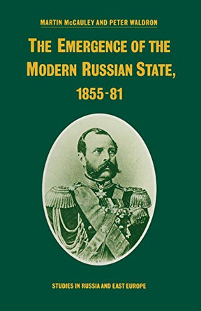 The Emergence of the Modern Russian State, 1855-81 by Martin McCauley 9781349077151