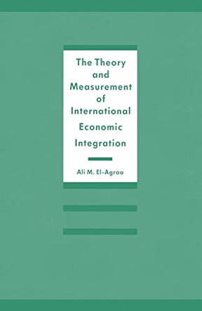 The Theory and Measurement of International Economic Integration by A. M. El-Agraa 9781349102051