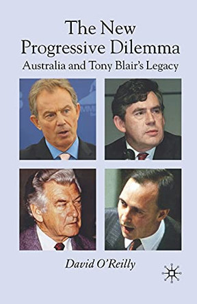 The New Progressive Dilemma: Australia and Tony Blair's Legacy by David O'Reilly 9781349282395