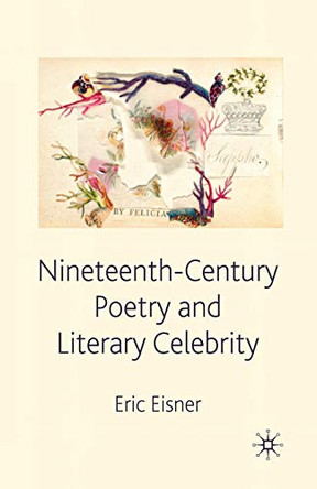 Nineteenth-Century Poetry and Literary Celebrity by E. Eisner 9781349310012
