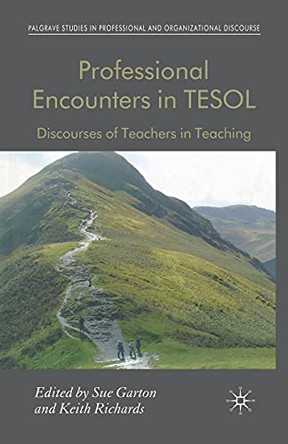 Professional Encounters in TESOL: Discourses of Teachers in Teaching by K. Richards 9781349363278
