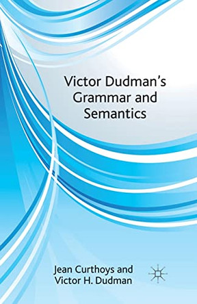 Victor Dudman's Grammar and Semantics by Jean Curthoys 9781349440092