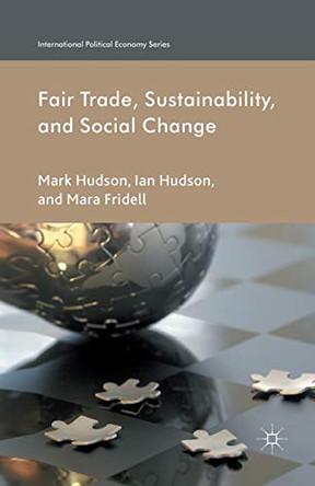 Fair Trade, Sustainability and Social Change by Ian Hudson 9781349444137