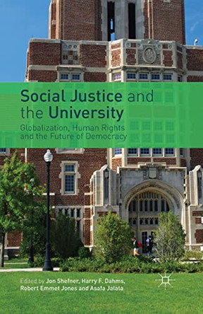 Social Justice and the University: Globalization, Human Rights and the Future of Democracy by Jon Shefner 9781349450138
