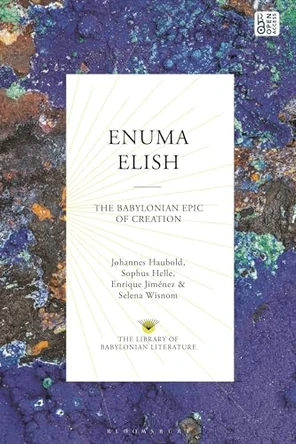 Enuma Elish: The Babylonian Epic of Creation by Johannes Haubold 9781350297166