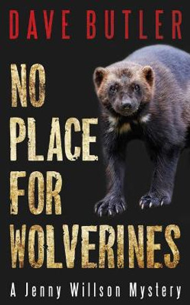 No Place for Wolverines: A Jenny Willson Mystery by Dave Butler