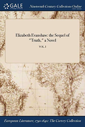 Elizabeth Evanshaw: The Sequel of Truth, a Novel; Vol. I by Anonymous 9781375042284