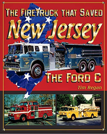 The Firetruck that Saved New Jersey: The Ford C by Tim Regan 9781389671692