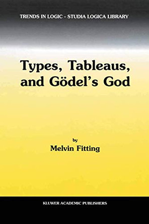 Types, Tableaus, and Goedel's God by M. Fitting 9781402006043