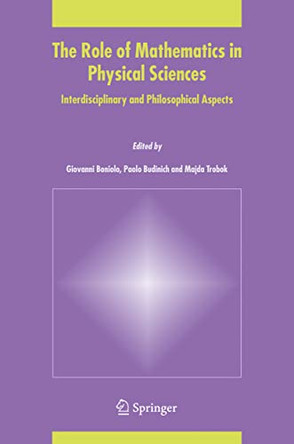 The Role of Mathematics in Physical Sciences: Interdisciplinary and Philosophical Aspects by Giovanni Boniolo 9781402031069