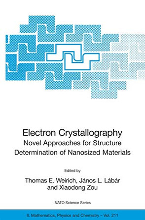 Electron Crystallography: Novel Approaches for Structure Determination of Nanosized Materials by Thomas E. Weirich 9781402039188