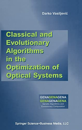Classical and Evolutionary Algorithms in the Optimization of Optical Systems by Darko Vasiljevic 9781402071409