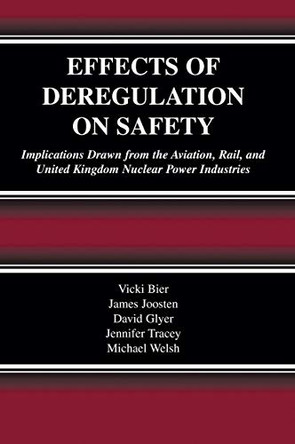 Effects of Deregulation on Safety: Implications Drawn from the Aviation, Rail, and United Kingdom Nuclear Power Industries by Vicki Bier 9781402073359