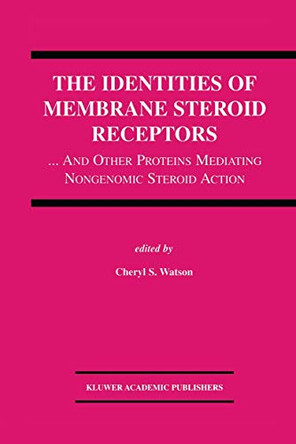 The Identities of Membrane Steroid Receptors: ...And Other Proteins Mediating Nongenomic Steroid Action by Cheryl S. Watson 9781402073441