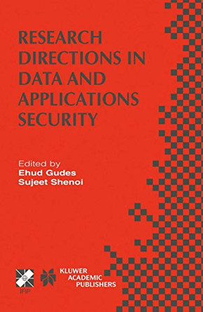 Research Directions in Data and Applications Security: IFIP TC11 / WG11.3 Sixteenth Annual Conference on Data and Applications Security July 28-31, 2002, Cambridge, UK by Ehud Gudes 9781402075414