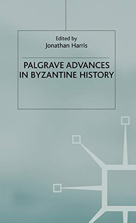 Palgrave Advances in Byzantine History by Jonathan Harris 9781403915023