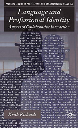 Language and Professional Identity: Aspects of Collaborative Interaction by K. Richards 9781403938008