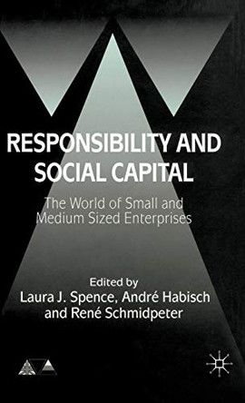 Responsibility and Social Capital: The World of Small and Medium Sized Enterprises by Laura J. Spence 9781403943156