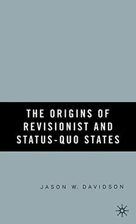 The Origins of Revisionist and Status-Quo States by J. Davidson 9781403971814