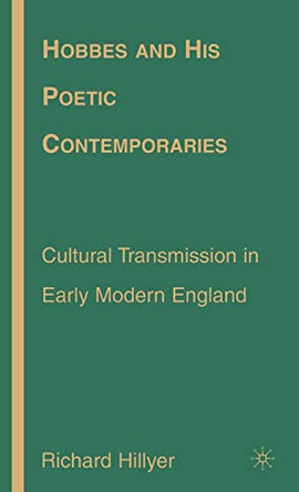 Hobbes and His Poetic Contemporaries: Cultural Transmission in Early Modern England by Richard Hillyer 9781403976178