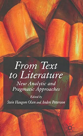 From Text to Literature: New Analytic and Pragmatic Approaches by S. Olsen 9781403993328
