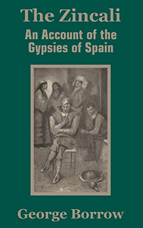 The Zincali: An Account of the Gypsies of Spain by George Borrow 9781410203038
