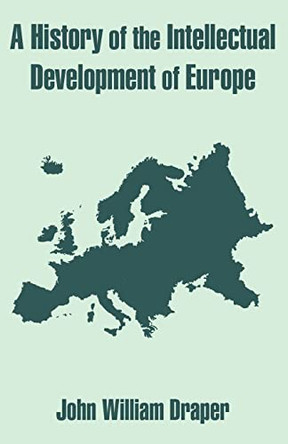 A History of the Intellectual Development of Europe by John William Draper 9781410203441