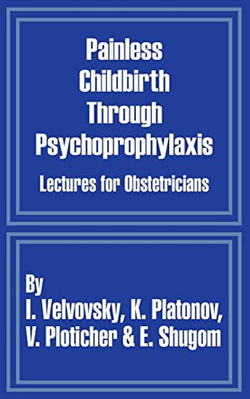Painless Childbirth Through Psychoprophylaxis: Lectures for Obstetricians by I Velvovsky 9781410204349