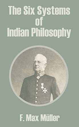 The Six Systems of Indian Philosophy by F Max Muller 9781410208132