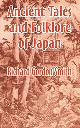Ancient Tales and Folklore of Japan by Richard Gordon Smith 9781410209306
