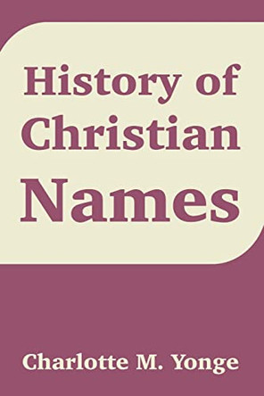 History of Christian Names by Charlotte Mary Yonge 9781410211392