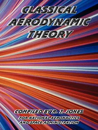 Classical Aerodynamic Theory by R T Jones 9781410224897