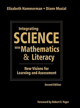 Integrating Science With Mathematics & Literacy: New Visions for Learning and Assessment by Elizabeth Hammerman 9781412955638