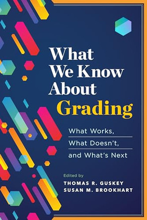 What We Know about Grading: What Works, What Doesn't, and What's Next by Thomas R Guskey 9781416627234