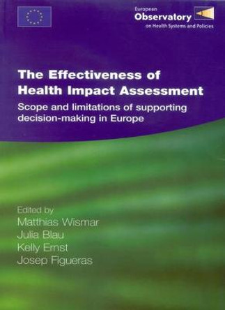 The Effectiveness of Health Impact Assessment: Scope and Limitations of Supporting Decision-making in Europe by J.N. Blau