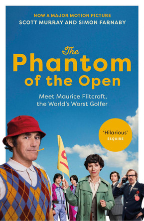 The Phantom of the Open: Maurice Flitcroft, the World's Worst Golfer - NOW A MAJOR FILM STARRING MARK RYLANCE Scott Murray 9781529195859