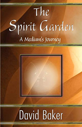 The Spirit Garden: A Medium's Journey by David Baker 9781421899459