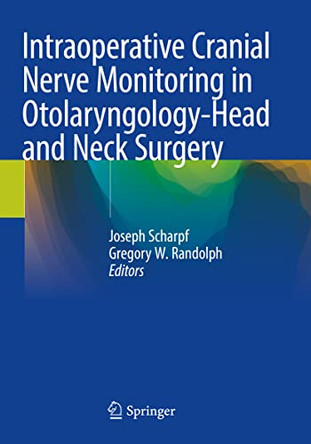Intraoperative Cranial Nerve Monitoring in Otolaryngology-Head and Neck Surgery by Joseph Scharpf 9783030849184