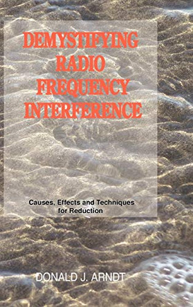 Demystifying Radio Frequency Interference: Causes and Techniques for Reduction by Donald J. Arndt 9781426905339