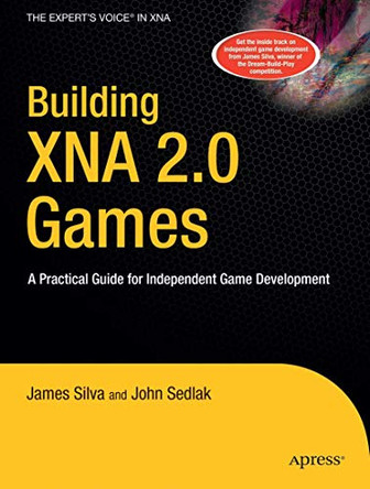 Building XNA 2.0 Games: A Practical Guide for Independent Game Development by John Sedlak 9781430209799